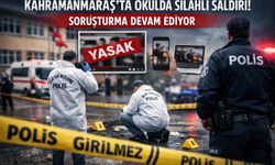 Kahramanmaraş’ta Okuldaki Silahlı Saldırıya İlişkin Soruşturma Sürüyor