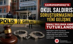 Kahramanmaraş’ta Okul Saldırısı Soruşturmasında Yeni Gelişme: Anne Tutuklandı