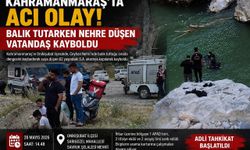 Kahramanmaraş’ta nehre düşen vatandaş kayboldu
