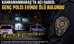 Kahramanmaraş’ta Polis Memuru Evinde Ölü Bulundu