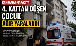 Kahramanmaraş’ta 4. Kattan Düşen Çocuk Ağır Yaralandı