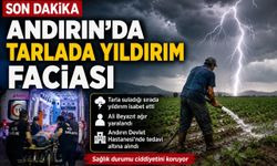 Kahramanmaraş’ta Tarlada Yıldırım İsabet Etti: 1 Kişi Ağır Yaralandı