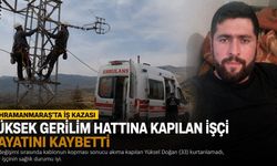 Kahramanmaraş’ta Yüksek Gerilim Hattına Kapılan İşçi Hayatını kaybetti