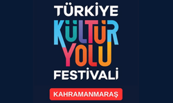 Kültür Yolu Festivali İlk Kez Kahramanmaraş’ta