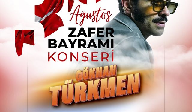 Zafer Bayramı Coşkusu Gökhan Türkmen Konseriyle Taçlanacak