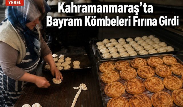 Kahramanmaraş’ta Bayram Kömbeleri Fırına Girdi