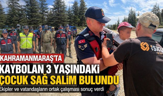 Kahramanmaraş’ta Kaybolan 3 Yaşındaki Çocuk Sağ Salim Bulundu