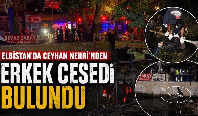 Kahramanmaraş’ta nehirde erkek cesedi bulundu