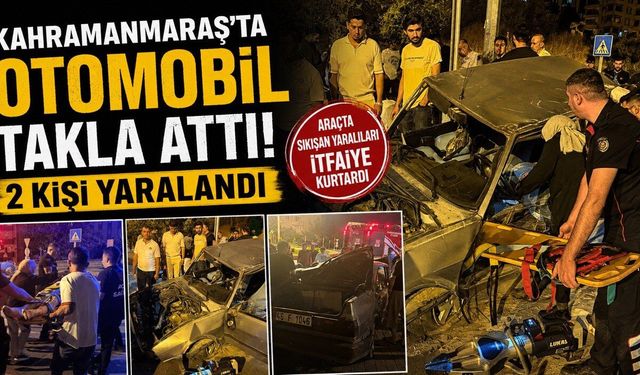 Kahramanmaraş’ta Otomobil Takla Attı: 2 Yaralı
