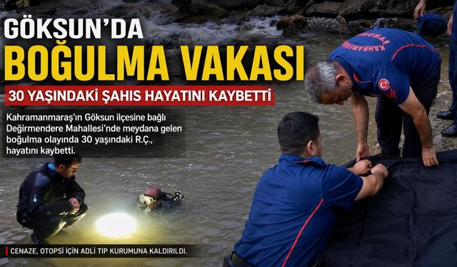 Kahramanmaraş’ta boğularak hayatını kaybetti