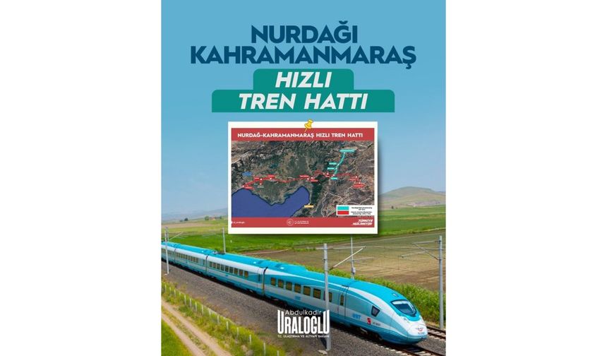 Bakan Uraloğlu Açıkladı: Kahramanmaraş Hızlı Tren Ağına Entegre Ediliyor