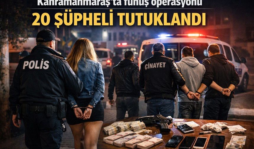 Kahramanmaraş’ta 20 kişi tutuklandı