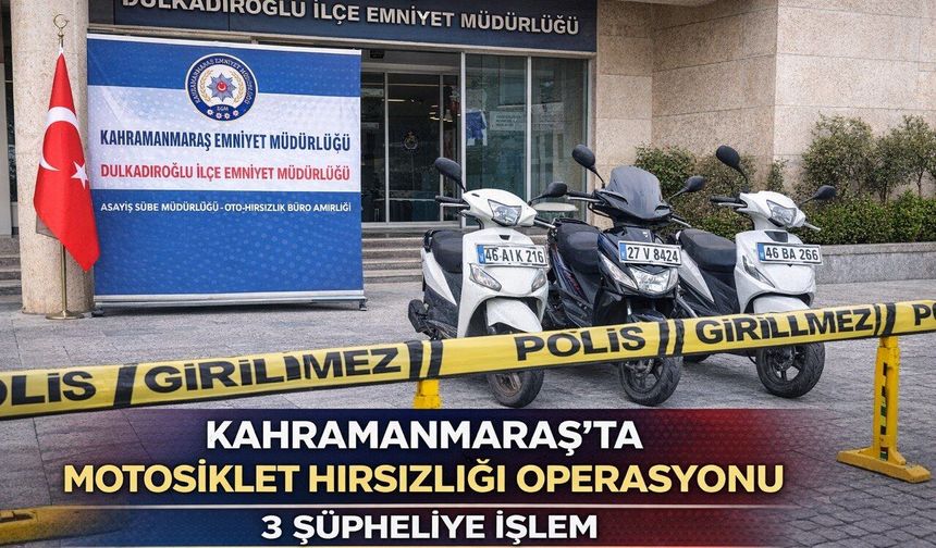 Kahramanmaraş’ta Motosiklet Hırsızlığı Operasyonu: 3 Şüpheliye İşlem