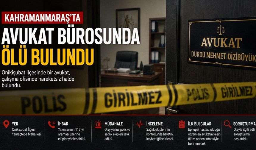 Kahramanmaraş’ta Avukat Bürosunda Şüpheli Ölüm