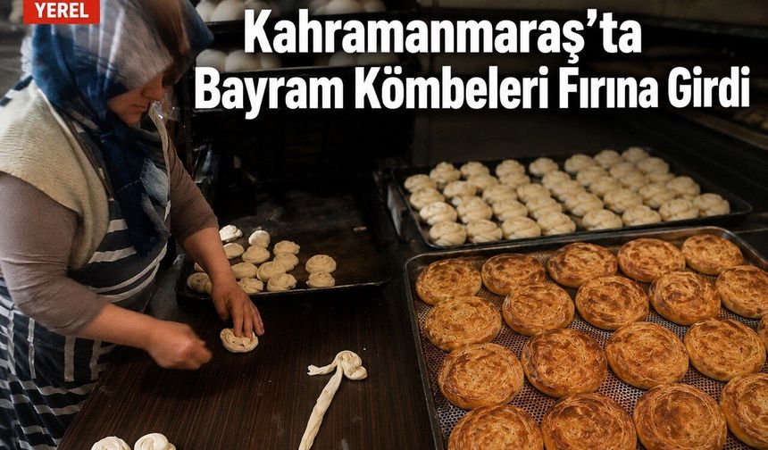 Kahramanmaraş’ta Bayram Kömbeleri Fırına Girdi