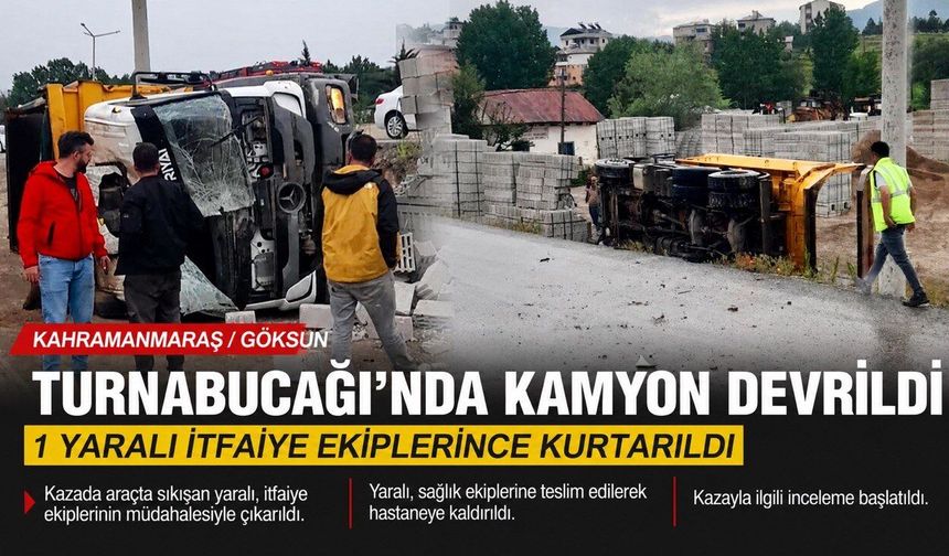 Kahramanmaraş’ta Kamyon Devrildi: 1 Kişi Yaralandı