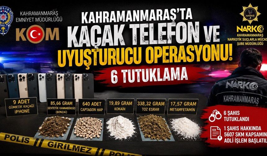 Kahramanmaraş’ta Kaçak Telefon ve Uyuşturucu Operasyonu: 6 Tutuklama