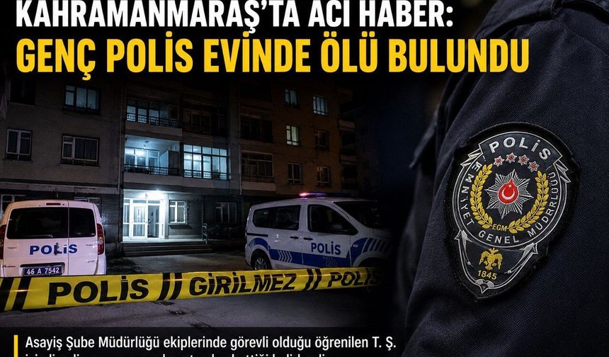 Kahramanmaraş’ta Polis Memuru Evinde Ölü Bulundu