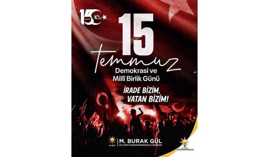 AK Parti İl Başkanı M.Burak Gül’den 15 Temmuz mesajı: