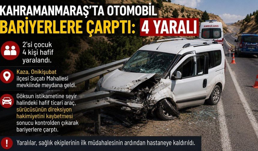 Kahramanmaraş’ta otomobil bariyerlere çarpttı: 4 yaralı