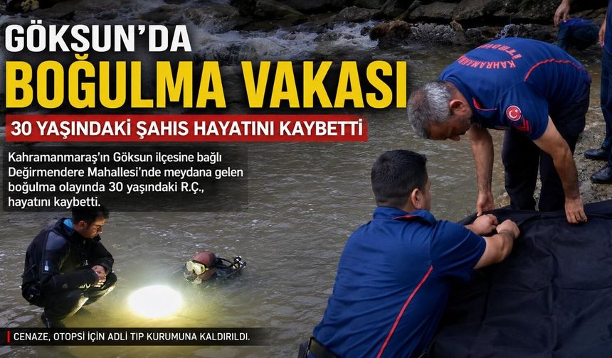 Kahramanmaraş’ta boğularak hayatını kaybetti