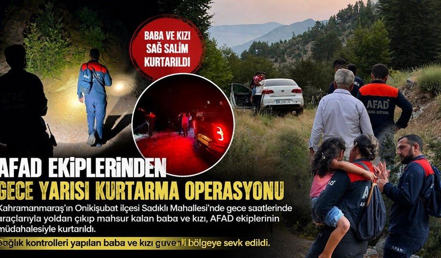 Kahramanmaraş’ta araçta mahsur kalan baba ve kızı kurtarıldı